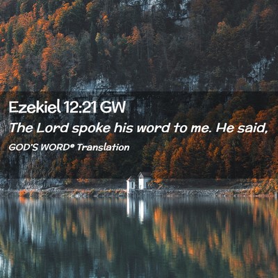 Picture 02 - Ezekiel 12:21 GW - The Lord spoke his word to me. He - Bible Verse Picture