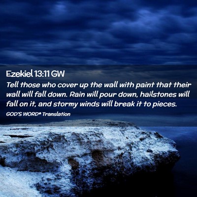 Picture 02 - Ezekiel 13:11 GW - Tell those who cover up the wall with paint that - Bible Verse Picture