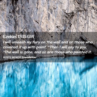 Picture 02 - Ezekiel 13:15 GW - I will unleash my fury on the wall and on those - Bible Verse Picture