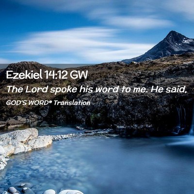 Picture 02 - Ezekiel 14:12 GW - The Lord spoke his word to me. He - Bible Verse Picture