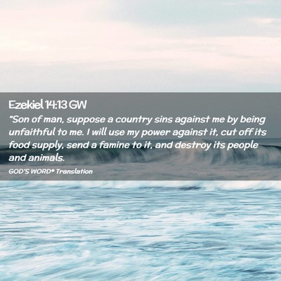 Picture 02 - Ezekiel 14:13 GW - “Son of man, suppose a country sins against me - Bible Verse Picture