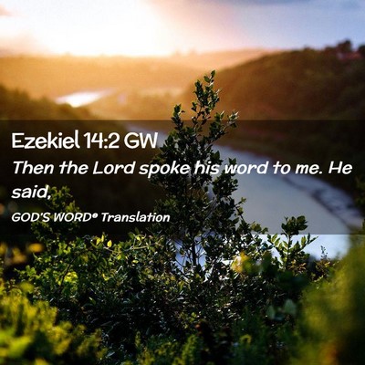 Picture 02 - Ezekiel 14:2 GW - Then the Lord spoke his word to me. He - Bible Verse Picture