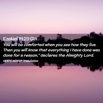 Picture 02 - Ezekiel 14:23 GW - You will be comforted when you see how they live. - Bible Verse Picture