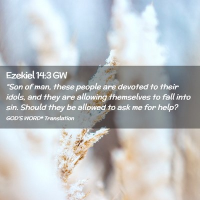 Picture 02 - Ezekiel 14:3 GW - “Son of man, these people are devoted to their - Bible Verse Picture
