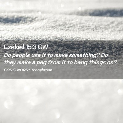 Picture 02 - Ezekiel 15:3 GW - Do people use it to make something? Do they make - Bible Verse Picture