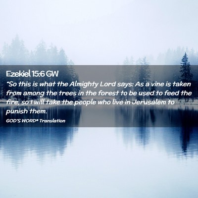 Picture 02 - Ezekiel 15:6 GW - “So this is what the Almighty Lord says: As a - Bible Verse Picture