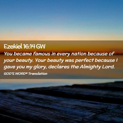 Picture 02 - Ezekiel 16:14 GW - You became famous in every nation because of your - Bible Verse Picture