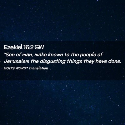 Picture 02 - Ezekiel 16:2 GW - “Son of man, make known to the people of - Bible Verse Picture