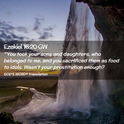Picture 02 - Ezekiel 16:20 GW - “‘You took your sons and daughters, who - Bible Verse Picture
