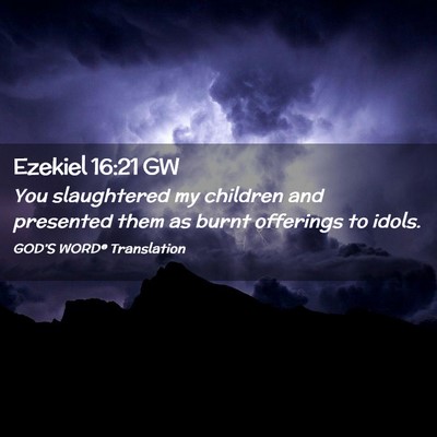 Picture 02 - Ezekiel 16:21 GW - You slaughtered my children and presented them as - Bible Verse Picture
