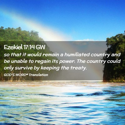 Picture 02 - Ezekiel 17:14 GW - so that it would remain a humiliated country and - Bible Verse Picture