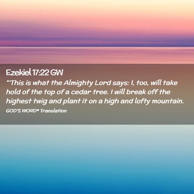 Picture 02 - Ezekiel 17:22 GW - “‘This is what the Almighty Lord says: I, - Bible Verse Picture