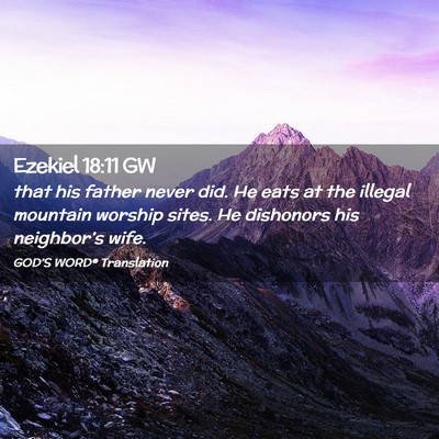 Picture 02 - Ezekiel 18:11 GW - that his father never did. He eats at the illegal - Bible Verse Picture