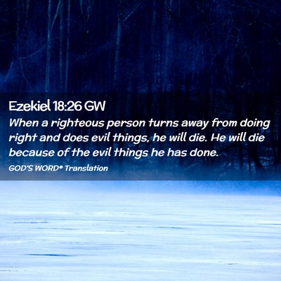 Picture 02 - Ezekiel 18:26 GW - When a righteous person turns away from doing - Bible Verse Picture