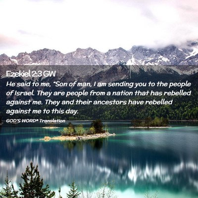 Picture 02 - Ezekiel 2:3 GW - He said to me, “Son of man, I am sending you to - Bible Verse Picture