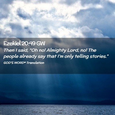 Picture 02 - Ezekiel 20:49 GW - Then I said, “Oh no! Almighty Lord, no! The - Bible Verse Picture