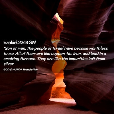 Picture 02 - Ezekiel 22:18 GW - “Son of man, the people of Israel have become - Bible Verse Picture