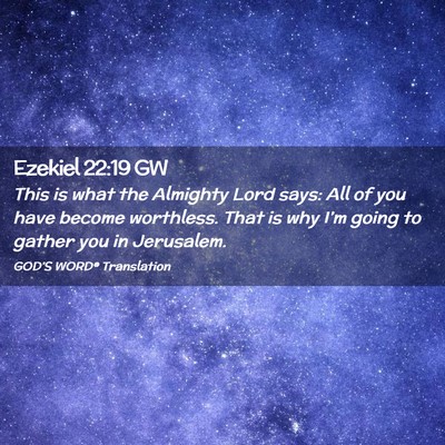 Picture 02 - Ezekiel 22:19 GW - This is what the Almighty Lord says: All of you - Bible Verse Picture