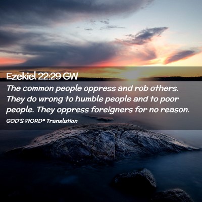 Picture 02 - Ezekiel 22:29 GW - The common people oppress and rob others. They do - Bible Verse Picture