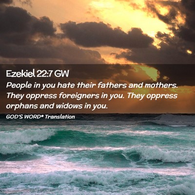 Picture 02 - Ezekiel 22:7 GW - People in you hate their fathers and mothers. - Bible Verse Picture