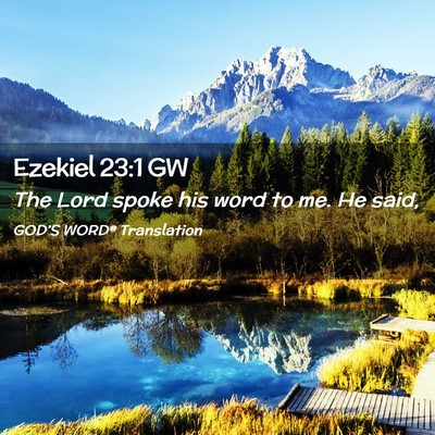 Picture 02 - Ezekiel 23:1 GW - The Lord spoke his word to me. He - Bible Verse Picture