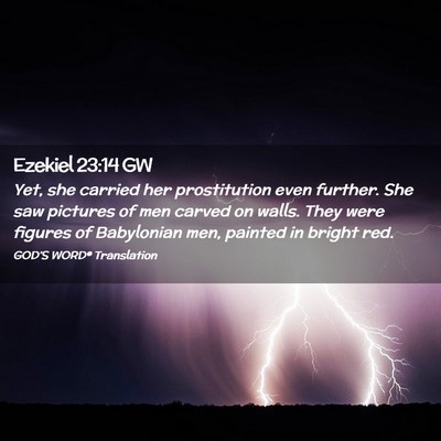 Picture 02 - Ezekiel 23:14 GW - Yet, she carried her prostitution even further. - Bible Verse Picture