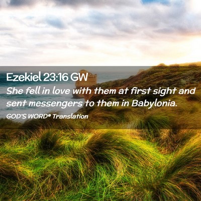 Picture 02 - Ezekiel 23:16 GW - She fell in love with them at first sight and - Bible Verse Picture