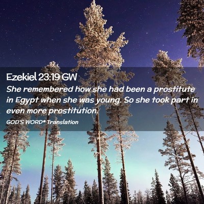 Picture 02 - Ezekiel 23:19 GW - She remembered how she had been a prostitute in - Bible Verse Picture