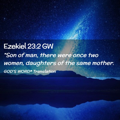 Picture 02 - Ezekiel 23:2 GW - “Son of man, there were once two women, - Bible Verse Picture
