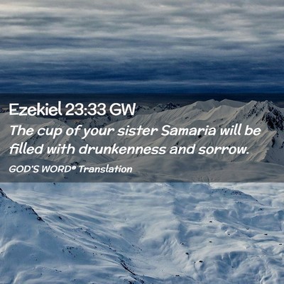 Picture 02 - Ezekiel 23:33 GW - The cup of your sister Samaria will be filled - Bible Verse Picture