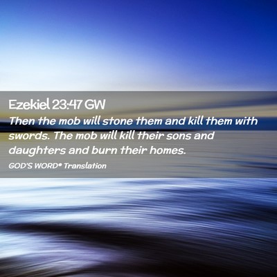 Picture 02 - Ezekiel 23:47 GW - Then the mob will stone them and kill them with - Bible Verse Picture