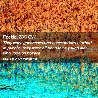 Picture 02 - Ezekiel 23:6 GW - They were governors and commanders clothed in - Bible Verse Picture