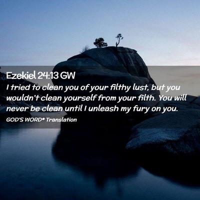 Picture 02 - Ezekiel 24:13 GW - I tried to clean you of your filthy lust, but you - Bible Verse Picture