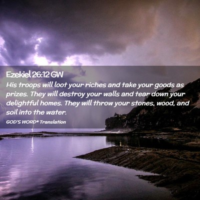 Picture 02 - Ezekiel 26:12 GW - His troops will loot your riches and take your - Bible Verse Picture