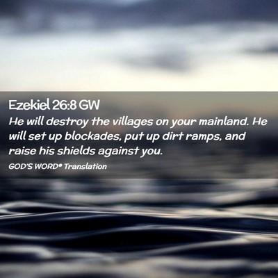 Picture 02 - Ezekiel 26:8 GW - He will destroy the villages on your mainland. He - Bible Verse Picture