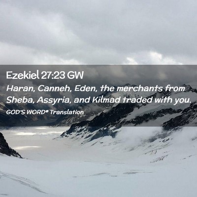 Picture 02 - Ezekiel 27:23 GW - Haran, Canneh, Eden, the merchants from Sheba, - Bible Verse Picture