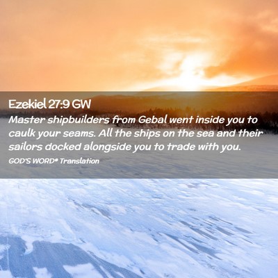 Picture 02 - Ezekiel 27:9 GW - Master shipbuilders from Gebal went inside you to - Bible Verse Picture
