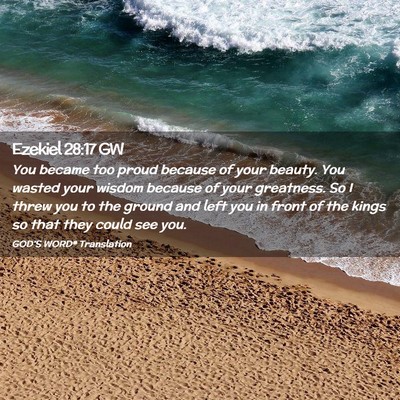 Picture 02 - Ezekiel 28:17 GW - You became too proud because of your beauty. You - Bible Verse Picture