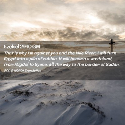 Picture 02 - Ezekiel 29:10 GW - That is why I’m against you and the Nile River. - Bible Verse Picture