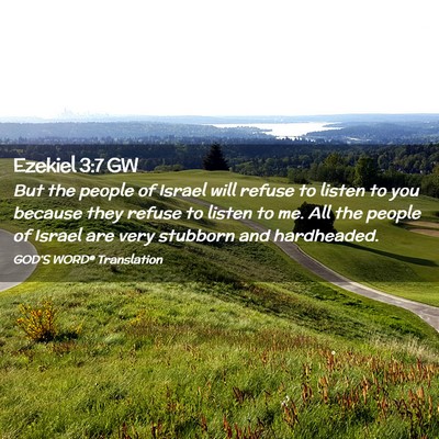 Picture 02 - Ezekiel 3:7 GW - But the people of Israel will refuse to listen to - Bible Verse Picture
