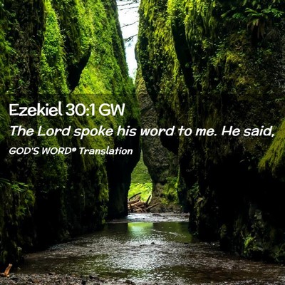 Picture 02 - Ezekiel 30:1 GW - The Lord spoke his word to me. He - Bible Verse Picture