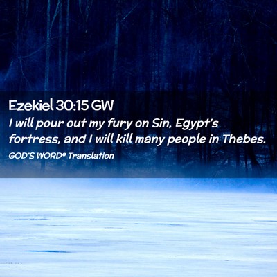 Picture 02 - Ezekiel 30:15 GW - I will pour out my fury on Sin, Egypt’s - Bible Verse Picture