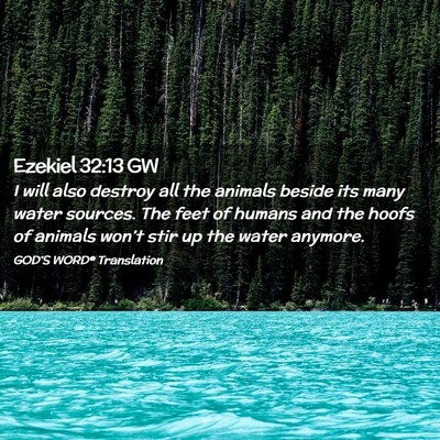 Picture 02 - Ezekiel 32:13 GW - I will also destroy all the animals beside its - Bible Verse Picture