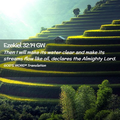Picture 02 - Ezekiel 32:14 GW - Then I will make its water clear and make its - Bible Verse Picture