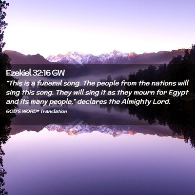 Picture 02 - Ezekiel 32:16 GW - “This is a funeral song. The people from the - Bible Verse Picture