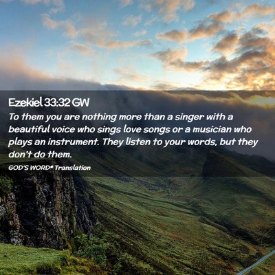 Picture 02 - Ezekiel 33:32 GW - To them you are nothing more than a singer with a - Bible Verse Picture