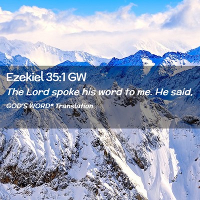 Picture 02 - Ezekiel 35:1 GW - The Lord spoke his word to me. He - Bible Verse Picture