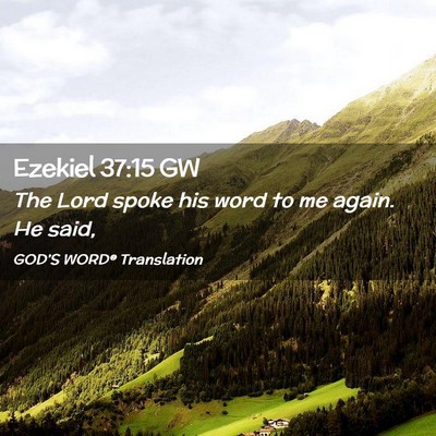 Picture 02 - Ezekiel 37:15 GW - The Lord spoke his word to me again. He - Bible Verse Picture
