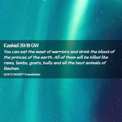 Picture 02 - Ezekiel 39:18 GW - You can eat the meat of warriors and drink the - Bible Verse Picture