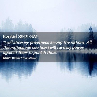 Picture 02 - Ezekiel 39:21 GW - “I will show my greatness among the nations. - Bible Verse Picture